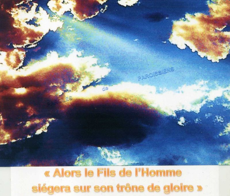 Évangile selon saint Matthieu 25,31-46
En ce temps-là, Jésus disait à ses disciples : « Quand le Fils de l’homme viendra dans sa gloire, et tous les anges avec lui, alors il siégera sur son trône de gloire. Toutes les nations seront rassemblées devant lui ; il séparera les hommes les uns des autres, comme le berger sépare les brebis des boucs : il placera les brebis à sa droite, et les boucs à gauche. Alors le Roi dira à ceux qui seront à sa droite : ‘Venez, les bénis de mon Père,
recevez en héritage le Royaume préparé pour vous depuis la fondation du monde. Car j’avais faim, et vous m’avez donné à manger ; j’avais soif, et vous m’avez donné à boire ; j’étais un étranger, et vous m’avez accueilli ; j’étais nu, et vous m’avez habillé ; j’étais malade, et vous m’avez visité ; j’étais en prison, et vous êtes venus jusqu’à moi !’ Alors les justes lui répondront : ‘Seigneur, quand est-ce que nous t’avons vu...? tu avais donc faim, et nous t’avons nourri ? tu avais soif, et nous t’avons donné à boire ? tu étais un étranger, et nous t’avons accueilli ? tu étais nu, et nous t’avons habillé ? tu étais malade ou en prison... Quand sommes-nous venus jusqu’à toi ?’ Et le Roi leur répondra : ‘Amen, je vous le dis : chaque fois que vous l’avez fait à l’un de ces plus petits de mes frères, c’est à moi que vous l’avez fait.’ Alors il dira à ceux qui seront à sa gauche : ‘Allez-vous-en loin de moi, vous les maudits, dans le feu éternel préparé pour le diable et ses anges. Car j’avais faim, et vous ne m’avez pas donné à manger ; j’avais soif, et vous ne m’avez pas donné à boire ; j’étais un étranger, et vous ne m’avez pas accueilli ; j’étais nu, et vous ne m’avez pas habillé ; j’étais malade et en prison, et vous ne m’avez pas visité.’ Alors ils répondront, eux aussi : ‘Seigneur, quand t’avons-nous vu
avoir faim, avoir soif, être nu, étranger, malade ou en prison, sans nous mettre à ton service ?’ Il leur répondra : ‘Amen, je vous le dis : chaque fois que vous ne l’avez pas fait à l’un de ces plus petits, c’est à moi que vous ne l’avez pas fait.’ Et ils s’en iront, ceux-ci au châtiment éternel, et les justes, à la vie éternelle. »
http://croire.la-croix.com/Paroisses/Textes-du-dimanche/2017/Christ-Roi-dimanche-26-novembre-2017/Ou-est-le-Royaume Évangile selon saint Matthieu 25,31-46
En ce temps-là, Jésus disait à ses disciples : « Quand le Fils de l’homme viendra dans sa gloire, et tous les anges avec lui, alors il siégera sur son trône de gloire. Toutes les nations seront rassemblées devant lui ; il séparera les hommes les uns des autres, comme le berger sépare les brebis des boucs : il placera les brebis à sa droite, et les boucs à gauche. Alors le Roi dira à ceux qui seront à sa droite : ‘Venez, les bénis de mon Père,
recevez en héritage le Royaume préparé pour vous depuis la fondation du monde. Car j’avais faim, et vous m’avez donné à manger ; j’avais soif, et vous m’avez donné à boire ; j’étais un étranger, et vous m’avez accueilli ; j’étais nu, et vous m’avez habillé ; j’étais malade, et vous m’avez visité ; j’étais en prison, et vous êtes venus jusqu’à moi !’ Alors les justes lui répondront : ‘Seigneur, quand est-ce que nous t’avons vu...? tu avais donc faim, et nous t’avons nourri ? tu avais soif, et nous t’avons donné à boire ? tu étais un étranger, et nous t’avons accueilli ? tu étais nu, et nous t’avons habillé ? tu étais malade ou en prison... Quand sommes-nous venus jusqu’à toi ?’ Et le Roi leur répondra : ‘Amen, je vous le dis : chaque fois que vous l’avez fait à l’un de ces plus petits de mes frères, c’est à moi que vous l’avez fait.’ Alors il dira à ceux qui seront à sa gauche : ‘Allez-vous-en loin de moi, vous les maudits, dans le feu éternel préparé pour le diable et ses anges. Car j’avais faim, et vous ne m’avez pas donné à manger ; j’avais soif, et vous ne m’avez pas donné à boire ; j’étais un étranger, et vous ne m’avez pas accueilli ; j’étais nu, et vous ne m’avez pas habillé ; j’étais malade et en prison, et vous ne m’avez pas visité.’ Alors ils répondront, eux aussi : ‘Seigneur, quand t’avons-nous vu
avoir faim, avoir soif, être nu, étranger, malade ou en prison, sans nous mettre à ton service ?’ Il leur répondra : ‘Amen, je vous le dis : chaque fois que vous ne l’avez pas fait à l’un de ces plus petits, c’est à moi que vous ne l’avez pas fait.’ Et ils s’en iront, ceux-ci au châtiment éternel, et les justes, à la vie éternelle. »
http://croire.la-croix.com/Paroisses/Textes-du-dimanche/2017/Christ-Roi-dimanche-26-novembre-2017/Ou-est-le-Royaume