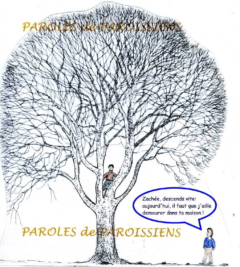 Evangile : Luc 19,1-10
En ce temps-là, entré dans la ville de Jéricho, Jésus la traversait. Or, il y avait un homme du nom de Zachée ;
il était le chef des collecteurs d’impôts,
et c’était quelqu’un de riche. Il cherchait à voir qui était Jésus, mais il ne le pouvait pas à cause de la foule,
car il était de petite taille. Il courut donc en avant et grimpa sur un sycomore pour voir Jésus qui allait passer par là. Arrivé à cet endroit, Jésus leva les yeux et lui dit : « Zachée, descends vite : aujourd’hui il faut que j’aille demeurer dans ta maison. » Vite, il descendit et reçut Jésus avec joie. Voyant cela, tous récriminaient :
« Il est allé loger chez un homme qui est un pécheur. » Zachée, debout, s’adressa au Seigneur : « Voici, Seigneur : je fais don aux pauvres de la moitié de mes biens, et si j’ai fait du tort à quelqu’un, je vais lui rendre quatre fois plus. » Alors Jésus dit à son sujet : « Aujourd’hui, le salut est arrivé pour cette maison, car lui aussi est un fils d’Abraham. En effet, le Fils de l’homme est venu chercher et sauver ce qui était perdu. »
http://croire.la-croix.com/Textes-du-dimanche/2016/31e-dimanche-ordinaire-dimanche-30-octobre-2016/En-etat-de-manque?&PMID=
avec le commentaire : Seigneur, tu as pitié de tous les hommes, parce que tu peux tout. Tu fermes les yeux sur leurs péchés, pour qu’ils se convertissent. (Sg 11,23) Evangile : Luc 19,1-10
En ce temps-là, entré dans la ville de Jéricho, Jésus la traversait. Or, il y avait un homme du nom de Zachée ;
il était le chef des collecteurs d’impôts,
et c’était quelqu’un de riche. Il cherchait à voir qui était Jésus, mais il ne le pouvait pas à cause de la foule,
car il était de petite taille. Il courut donc en avant et grimpa sur un sycomore pour voir Jésus qui allait passer par là. Arrivé à cet endroit, Jésus leva les yeux et lui dit : « Zachée, descends vite : aujourd’hui il faut que j’aille demeurer dans ta maison. » Vite, il descendit et reçut Jésus avec joie. Voyant cela, tous récriminaient :
« Il est allé loger chez un homme qui est un pécheur. » Zachée, debout, s’adressa au Seigneur : « Voici, Seigneur : je fais don aux pauvres de la moitié de mes biens, et si j’ai fait du tort à quelqu’un, je vais lui rendre quatre fois plus. » Alors Jésus dit à son sujet : « Aujourd’hui, le salut est arrivé pour cette maison, car lui aussi est un fils d’Abraham. En effet, le Fils de l’homme est venu chercher et sauver ce qui était perdu. »
http://croire.la-croix.com/Textes-du-dimanche/2016/31e-dimanche-ordinaire-dimanche-30-octobre-2016/En-etat-de-manque?&PMID=
avec le commentaire : Seigneur, tu as pitié de tous les hommes, parce que tu peux tout. Tu fermes les yeux sur leurs péchés, pour qu’ils se convertissent. (Sg 11,23)